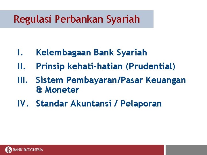 Regulasi Perbankan Syariah I. Kelembagaan Bank Syariah II. Prinsip kehati-hatian (Prudential) III. Sistem Pembayaran/Pasar