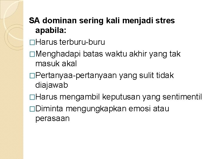 SA dominan sering kali menjadi stres apabila: �Harus terburu-buru �Menghadapi batas waktu akhir yang