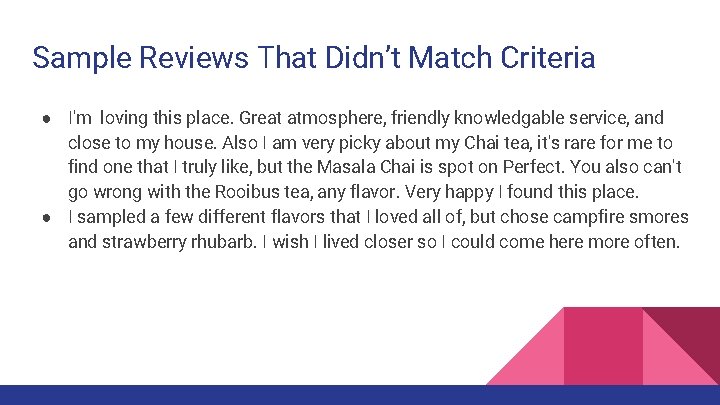 Sample Reviews That Didn’t Match Criteria ● I'm loving this place. Great atmosphere, friendly