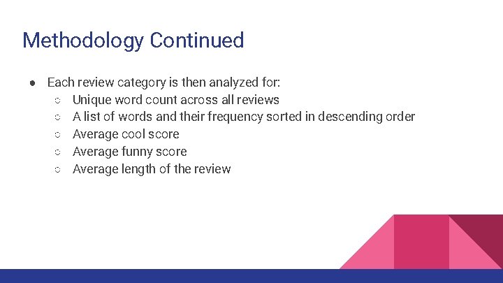 Methodology Continued ● Each review category is then analyzed for: ○ Unique word count