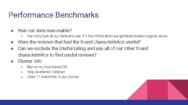 Performance Benchmarks ● Was our data reasonable? ○ Can only look at our data