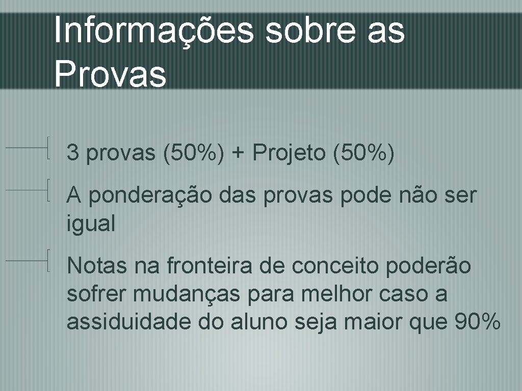 Informações sobre as Provas 3 provas (50%) + Projeto (50%) A ponderação das provas