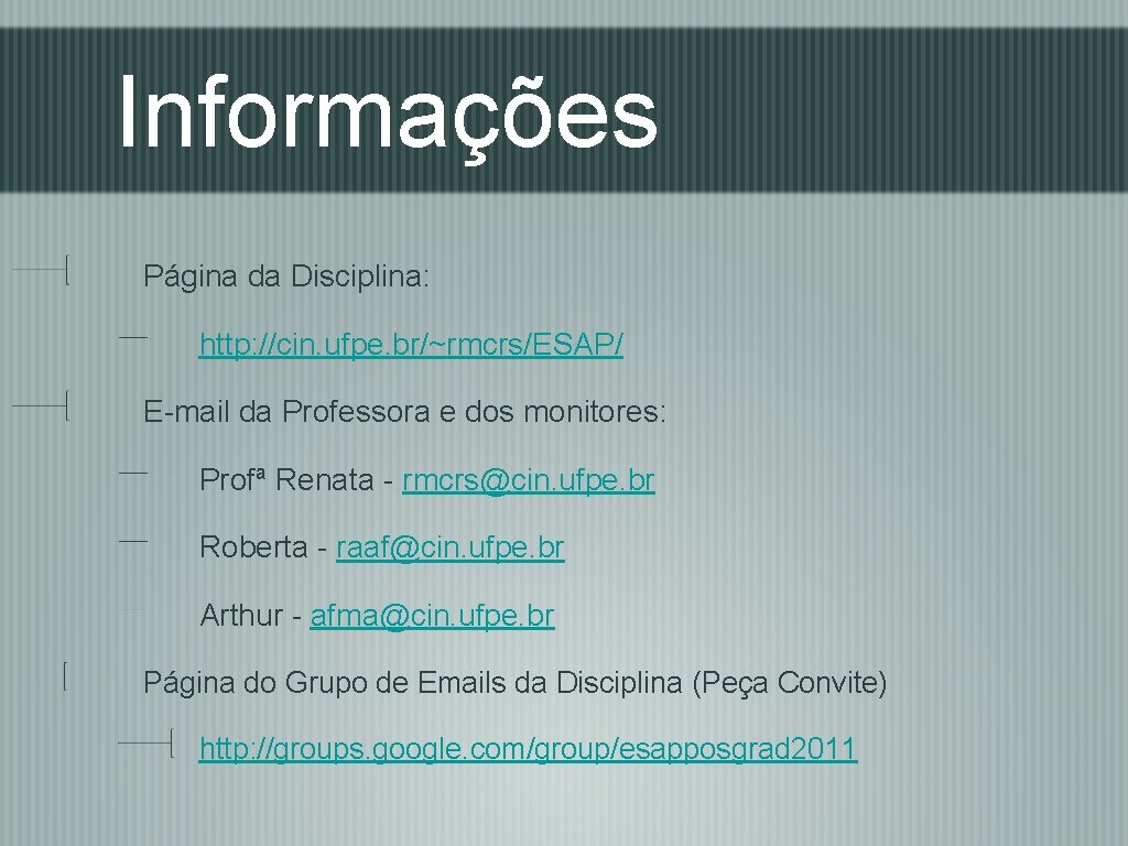 Informações Página da Disciplina: http: //cin. ufpe. br/~rmcrs/ESAP/ E-mail da Professora e dos monitores: