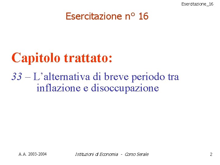 Esercitazione_16 Esercitazione n° 16 Capitolo trattato: 33 – L’alternativa di breve periodo tra inflazione