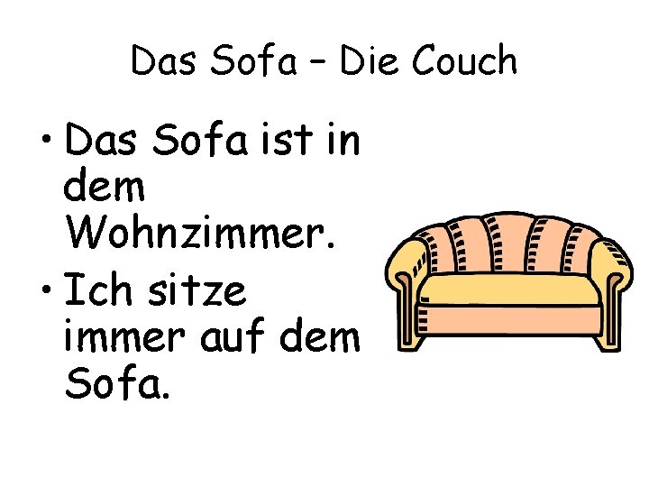 Das Sofa – Die Couch • Das Sofa ist in dem Wohnzimmer. • Ich