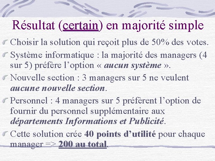 Résultat (certain) certain en majorité simple Choisir la solution qui reçoit plus de 50%