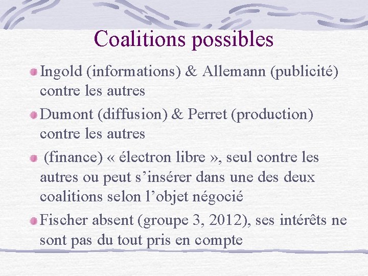 Coalitions possibles Ingold (informations) & Allemann (publicité) contre les autres Dumont (diffusion) & Perret