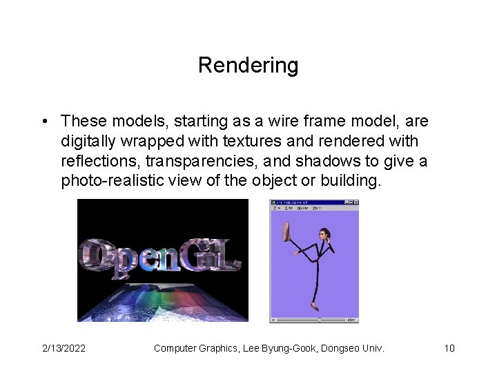 Rendering • These models, starting as a wire frame model, are digitally wrapped with