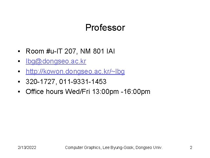 Professor • • • Room #u-IT 207, NM 801 IAI lbg@dongseo. ac. kr http: