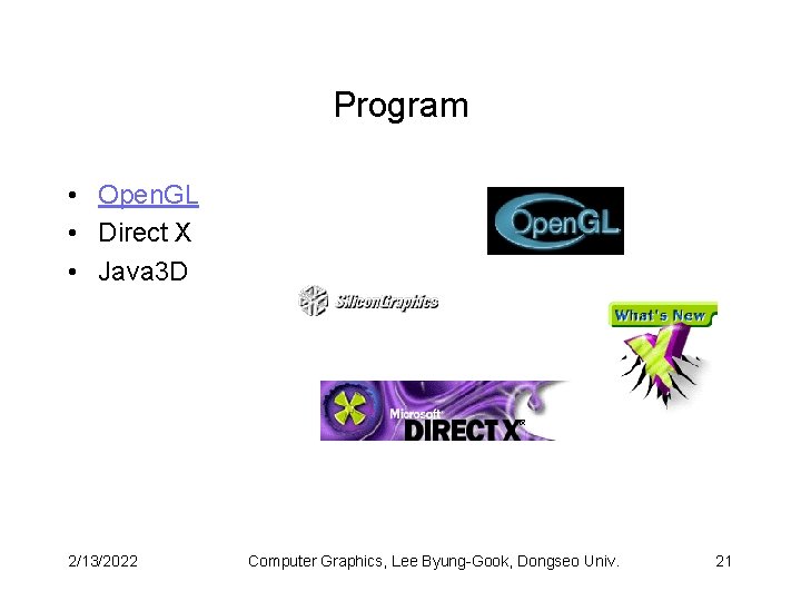 Program • Open. GL • Direct X • Java 3 D 2/13/2022 Computer Graphics,