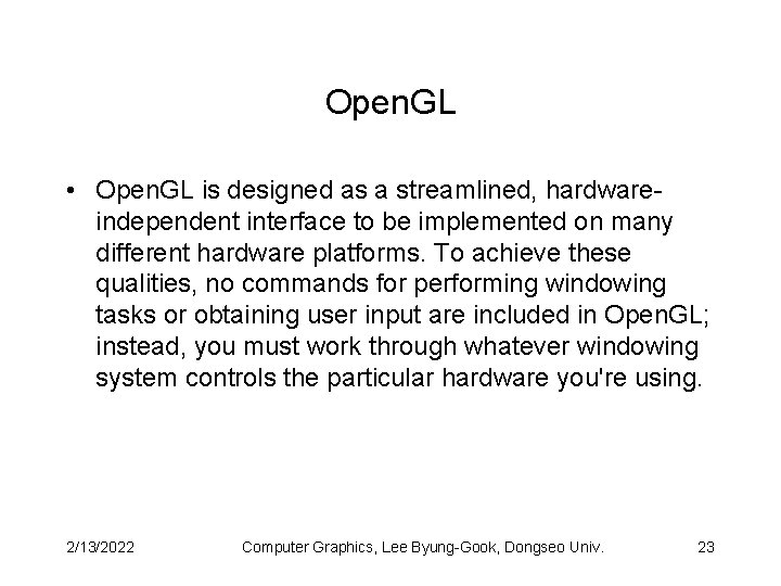 Open. GL • Open. GL is designed as a streamlined, hardwareindependent interface to be