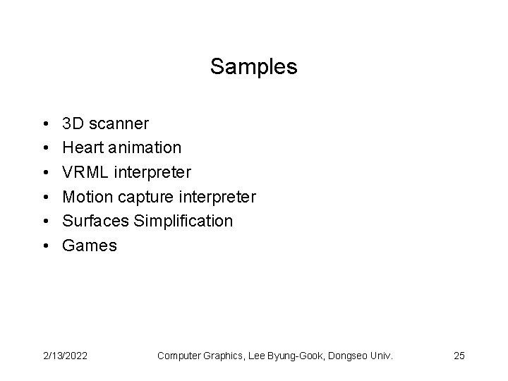 Samples • • • 3 D scanner Heart animation VRML interpreter Motion capture interpreter