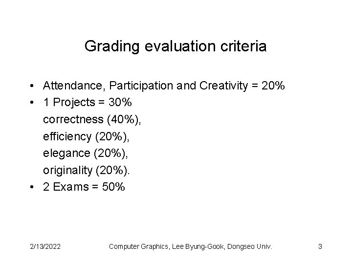 Grading evaluation criteria • Attendance, Participation and Creativity = 20% • 1 Projects =