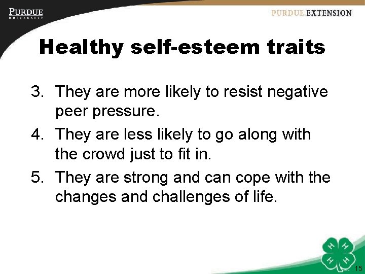 Healthy self-esteem traits 3. They are more likely to resist negative peer pressure. 4.