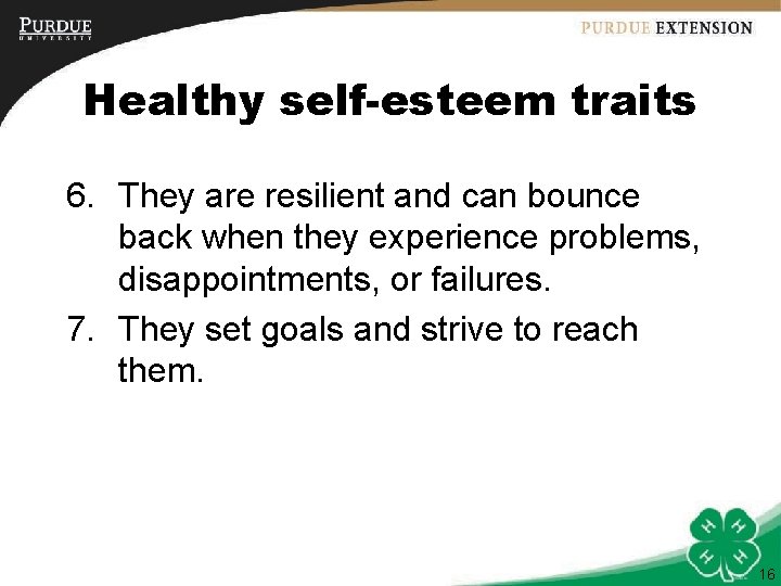 Healthy self-esteem traits 6. They are resilient and can bounce back when they experience