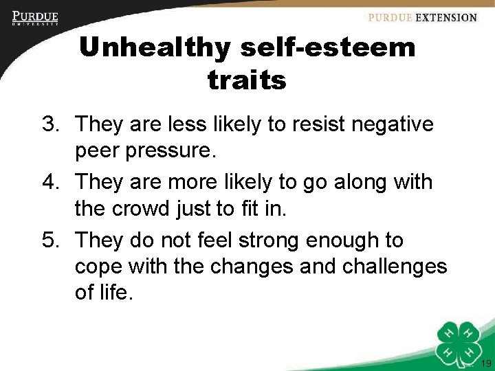 Unhealthy self-esteem traits 3. They are less likely to resist negative peer pressure. 4.