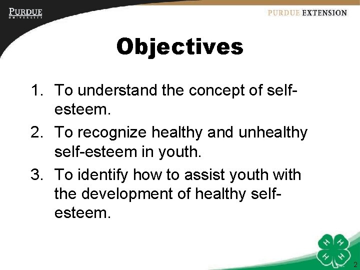 Objectives 1. To understand the concept of selfesteem. 2. To recognize healthy and unhealthy