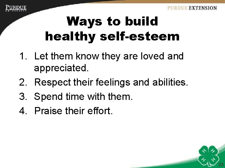 Ways to build healthy self-esteem 1. Let them know they are loved and appreciated.