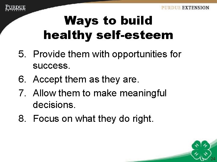 Ways to build healthy self-esteem 5. Provide them with opportunities for success. 6. Accept