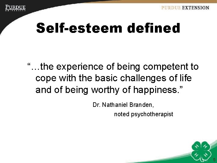 Self-esteem defined “…the experience of being competent to cope with the basic challenges of