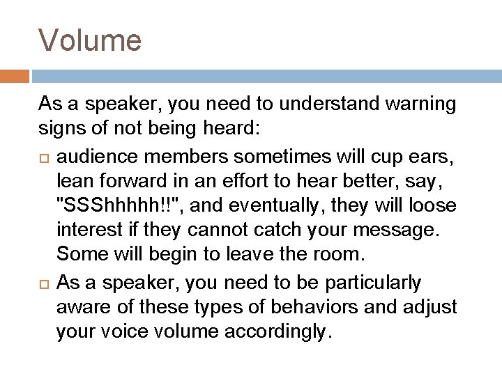 Volume As a speaker, you need to understand warning signs of not being heard: Volume As a speaker, you need to understand warning signs of not being heard:
