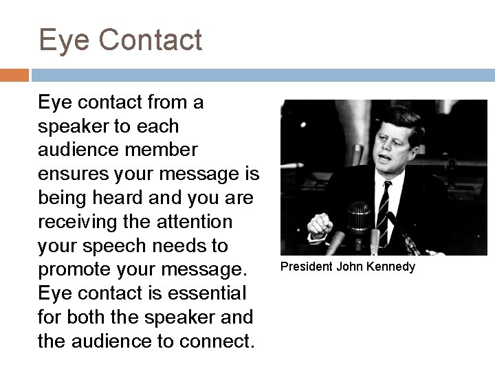 Eye Contact Eye contact from a speaker to each audience member ensures your message Eye Contact Eye contact from a speaker to each audience member ensures your message