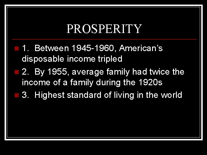 PROSPERITY 1. Between 1945 -1960, American’s disposable income tripled n 2. By 1955, average