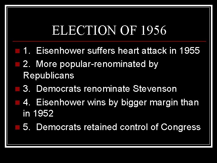 ELECTION OF 1956 1. Eisenhower suffers heart attack in 1955 n 2. More popular-renominated