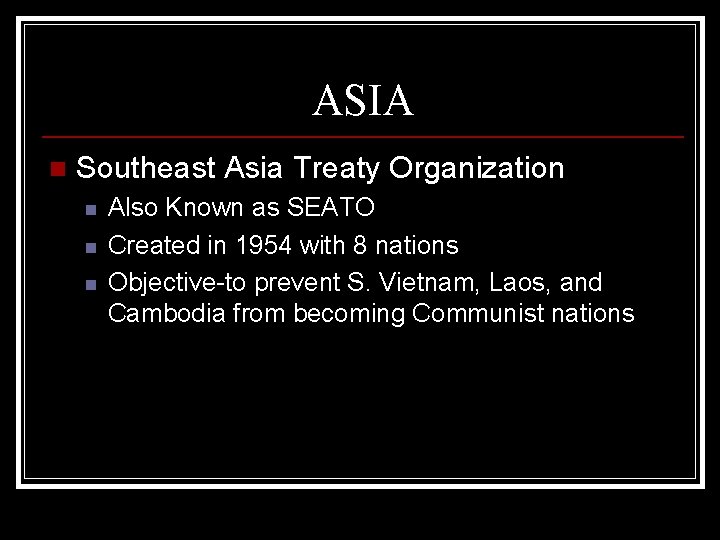 ASIA n Southeast Asia Treaty Organization n Also Known as SEATO Created in 1954