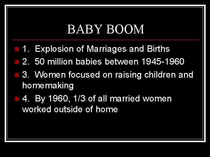 BABY BOOM 1. Explosion of Marriages and Births n 2. 50 million babies between