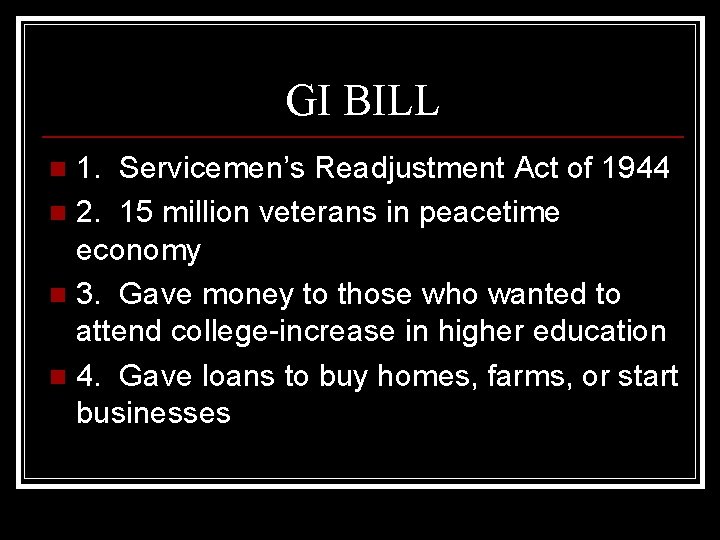 GI BILL 1. Servicemen’s Readjustment Act of 1944 n 2. 15 million veterans in