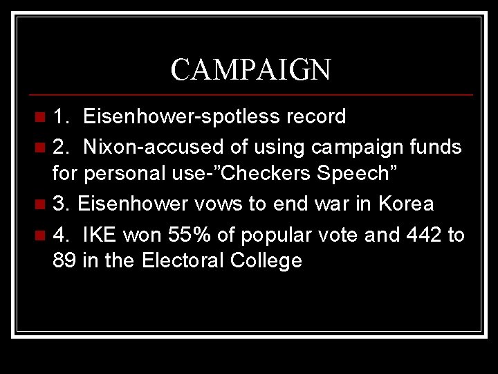 CAMPAIGN 1. Eisenhower-spotless record n 2. Nixon-accused of using campaign funds for personal use-”Checkers