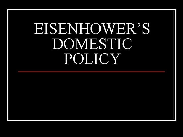 EISENHOWER’S DOMESTIC POLICY 