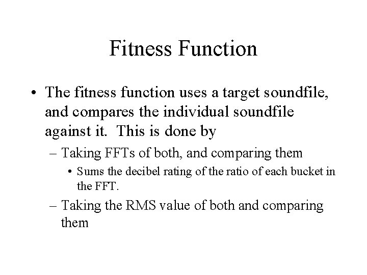Fitness Function • The fitness function uses a target soundfile, and compares the individual