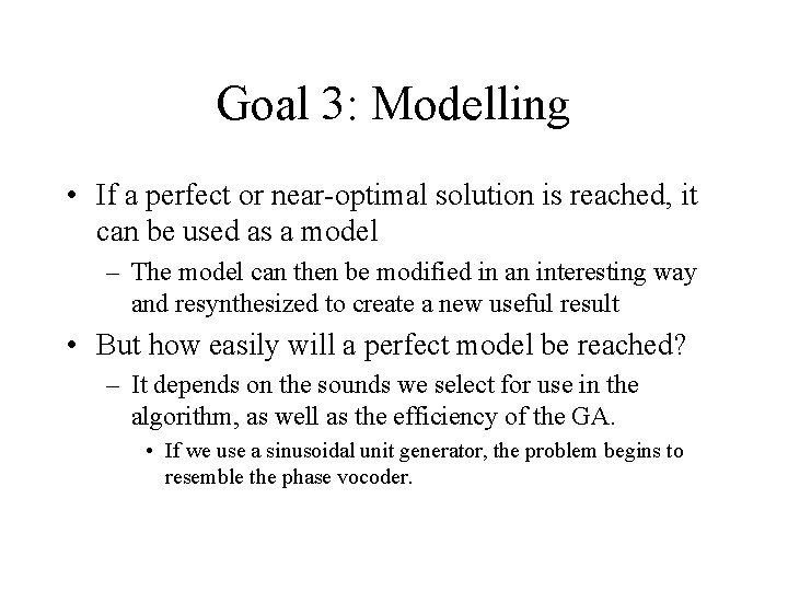Goal 3: Modelling • If a perfect or near-optimal solution is reached, it can