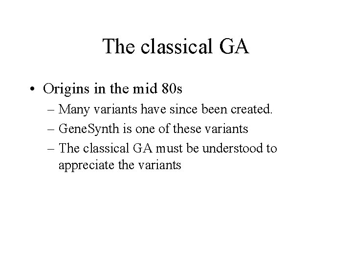 The classical GA • Origins in the mid 80 s – Many variants have