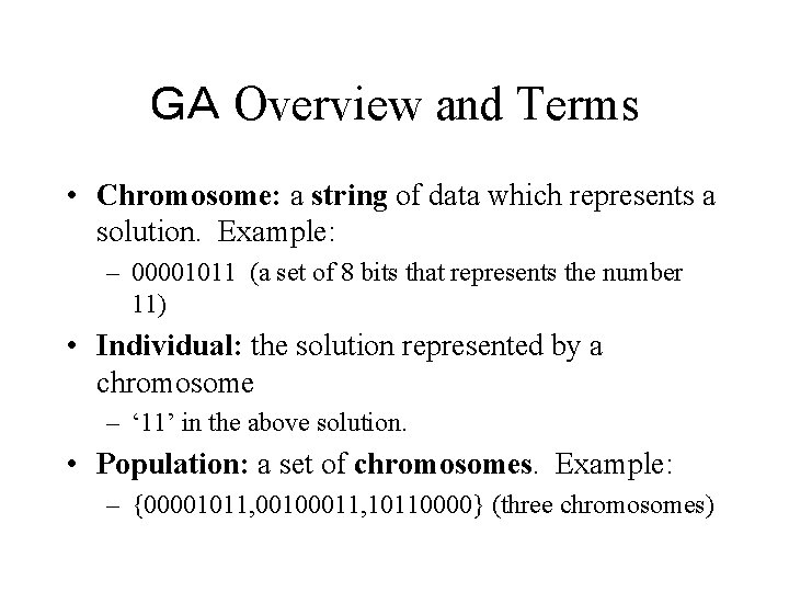 ＧＡ Overview and Terms • Chromosome: a string of data which represents a solution.