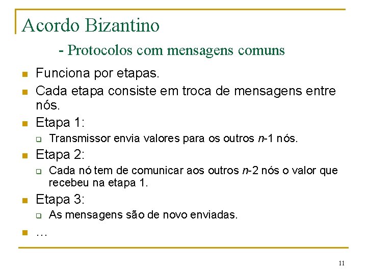Acordo Bizantino - Protocolos com mensagens comuns n n n Funciona por etapas. Cada