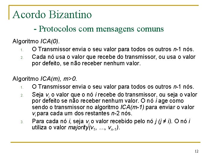 Acordo Bizantino - Protocolos com mensagens comuns Algoritmo ICA(0). 1. O Transmissor envia o