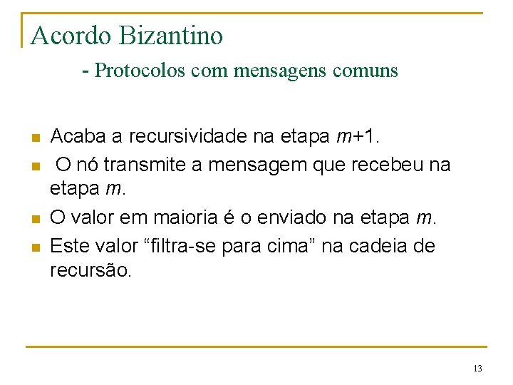 Acordo Bizantino - Protocolos com mensagens comuns n n Acaba a recursividade na etapa