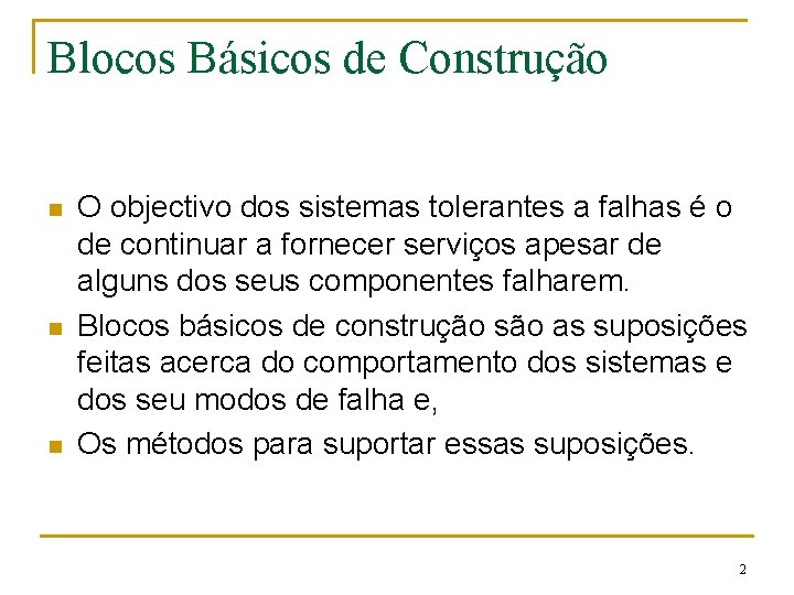 Blocos Básicos de Construção n n n O objectivo dos sistemas tolerantes a falhas