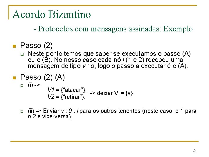 Acordo Bizantino - Protocolos com mensagens assinadas: Exemplo n Passo (2) q n Neste