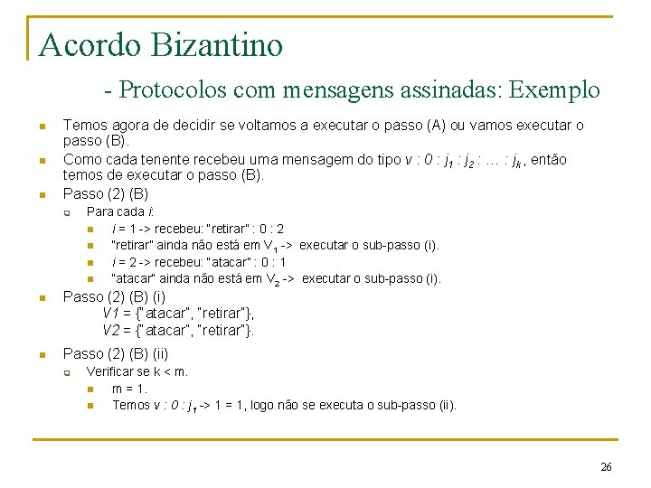 Acordo Bizantino - Protocolos com mensagens assinadas: Exemplo n n n Temos agora de