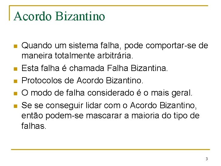 Acordo Bizantino n n n Quando um sistema falha, pode comportar-se de maneira totalmente