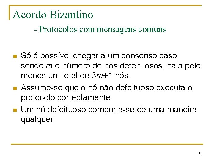 Acordo Bizantino - Protocolos com mensagens comuns n n n Só é possível chegar