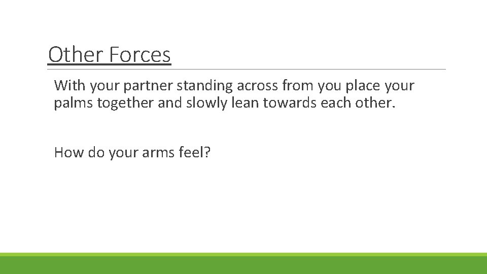 Other Forces With your partner standing across from you place your palms together and