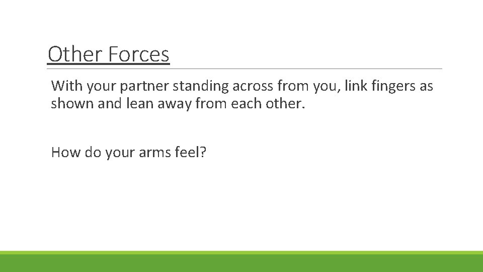 Other Forces With your partner standing across from you, link fingers as shown and