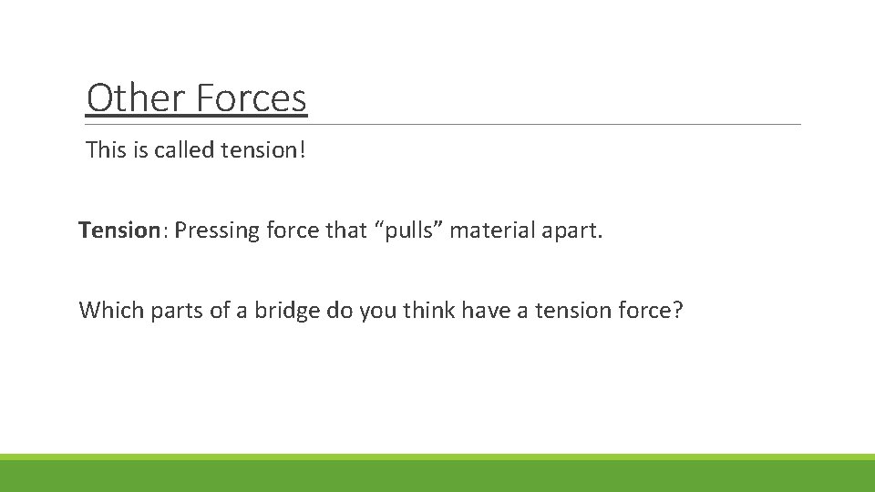 Other Forces This is called tension! Tension: Pressing force that “pulls” material apart. Which