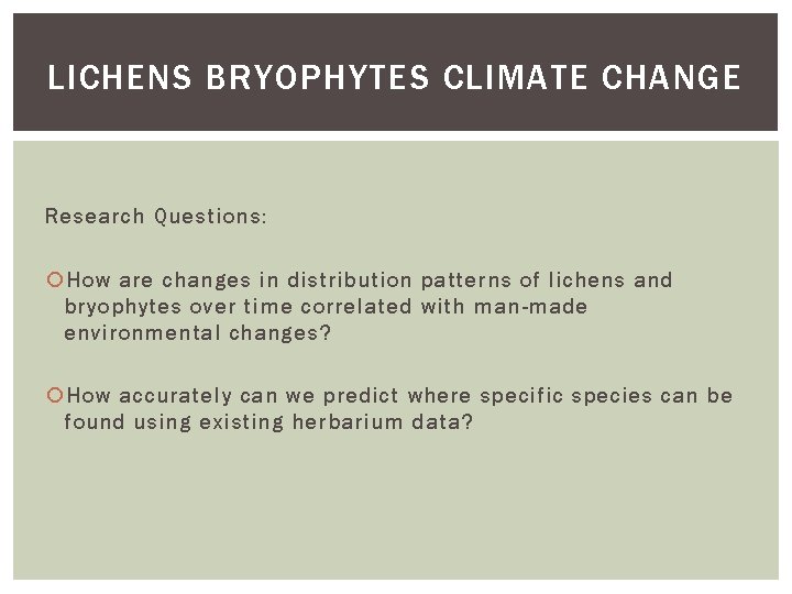 LICHENS BRYOPHYTES CLIMATE CHANGE Research Questions: How are changes in distribution patterns of lichens