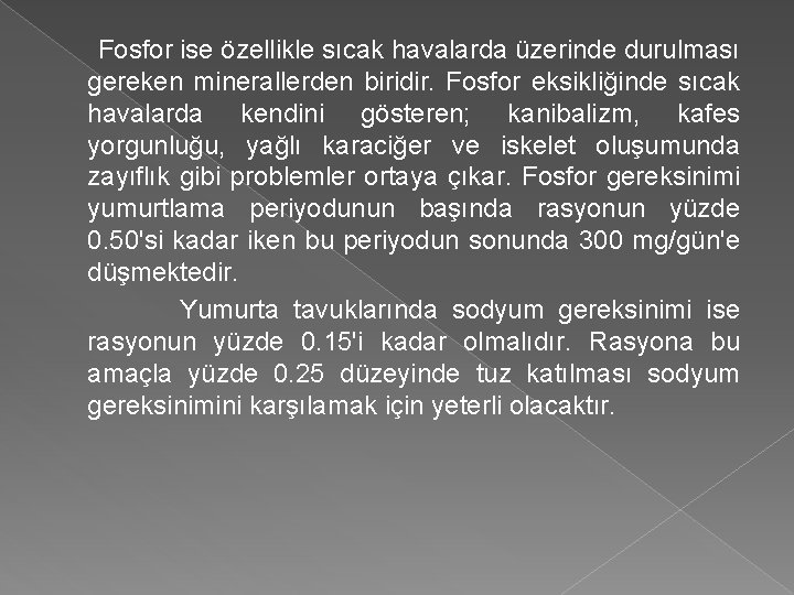Fosfor ise özellikle sıcak havalarda üzerinde durulması gereken minerallerden biridir. Fosfor eksikliğinde sıcak havalarda Fosfor ise özellikle sıcak havalarda üzerinde durulması gereken minerallerden biridir. Fosfor eksikliğinde sıcak havalarda